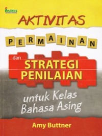 Image of Aktivitas Permainan dan Strategi Penilaian untuk Kelas Bahasa Asing