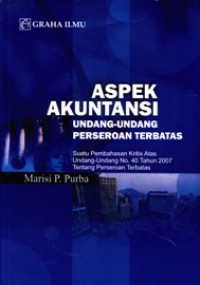 Image of Aspek Akuntansi Undang-Undang Perseroan Terbatas; Suatu Pembahasan Kritis Atas Undang-undang No. 40 tahun 2007 tentang Perseroan Terbatas