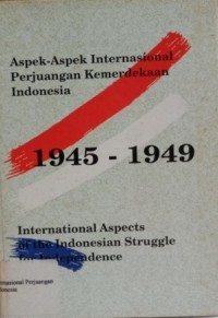 Image of Aspek-aspek internasional perjuangan kemerdekaan Indonesia 1945-1949 = International aspects of the Indonesia struggle for independence 1945-1949