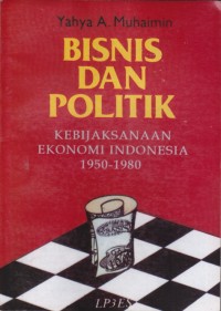 Image of Bisnis dan Politik; Kebijaksanaan Ekonomi Indonesia 1950-1980
