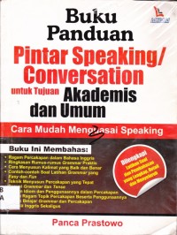 Image of Buku Panduan Pintar Speaking/Conversation untuk Tujuan Akademis dan Umum; cara mudah menguasai speaking
