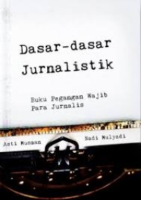 Dasar Dasar Jurnalistik : Buku Pegangan Wajib Para Jurnalis