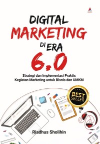 Digital marketing di era 6.0: strategi dan implementasi praktis kegiatan marketing untuk bisnis dan UMKM