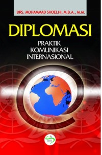 Image of DIPLOMASI ;Praktik komunikasi internasional
