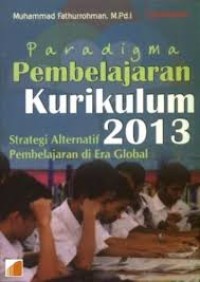 Image of Paradigma Pembelajaran Kurikulum 2013 : Strategi Alternatif Pembelajaran di Era Global