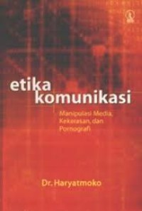 Image of Etika Komunikasi; Manipulasi Media, Kekerasan, dan Pornografi