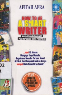 Image of How to be A Smart Writer; menjadi penulis produktif pluis merancang bisnis penerbitan