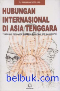 Image of Hubungan Internasional Di Asia Tenggara; Teropong Terhadap Dinamika Realita Dan Masa Depan