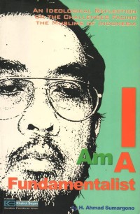 Image of I Am A Fundamentalis : An Ideological Reflection On The Challenges Facing The Muslims Of Indonesia