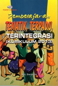 Image of Pembelajaran Tematik, Terpadu, Terintegrasi (Kurikulum 2013)