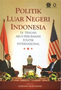 Image of Politik Luar Negeri Indonesia: Ditengah Arus Perubahan Politik Internasional