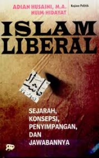 Image of Islam Liberal ; Sejarah, Konsepsi, Penyimpangan Dan Jawabannya