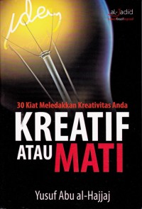 Image of Kreatif atau Mati; 30 Kiat Meledakkan Kreativitas Anda