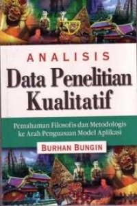 Image of Analisis Data Penelitian Kualitatif; Pemahaman Filosofis dan Metodologis ke Arah Penguasaan Model Aplikasi