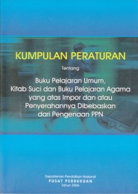 Image of Kumpulan Peraturan tentang Buku Pelajaran Umum, Kitab Suci dan Buku Pelajaran Agama yang atas Impor dan atau Penyerahannya dibebaskan dari Pengagenan PPN