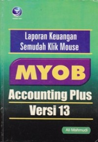 Image of Laporan Keuangan Semudah Klik Mouse MYOB Accounting Plus Versi 13
