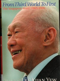 Image of From Third Word To First The Singapure Story : 1965 - 2000 memeories of lee Kuan Yew