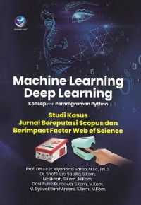 Image of Machine Learning Deep Learning Konsep dan Pemrograman Python: studi kasus jurnal bereputasi scopus dan berimpact factor web of science