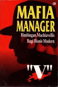 Image of Mafia Manager : Bimbingan machiavellis bagi Bisnis Modern