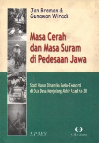 Image of Masa Cerah Dan Masa Suram Di Pedesaan Jawa ( studi kasusu dinamika sosio- ekonomi di dua desa menjelang akhir abad ke -20)