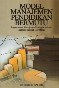 Image of Model Manajemen Pendidikan Bermutu: Implementasi Manajemen Peningkatan Mutu Berbasis Sekolah (MPMBS)
