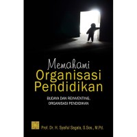 Image of Memahami organisasi pendidikan : budaya dan reinventing, organisasi pendidikan