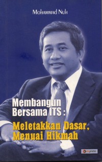 Image of Membangun Bersama ITS : Meletakan Dasar, Menuai Hikmah