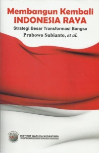 Image of Membangun Kembali Indonesia Raya; Strategi besar transformasi bangsa