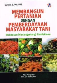 Membangun Pertanian Dengan Pemberdayaan Masyarakat Tani Trobosan Menanggulangi Kemiskinan