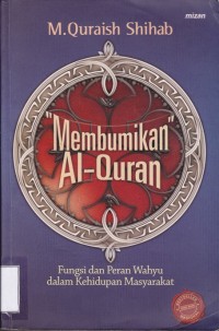 Image of Membumikan Al Quran: Fungsi dan Peran Wahyu dalam Kehidupan Masyarakat