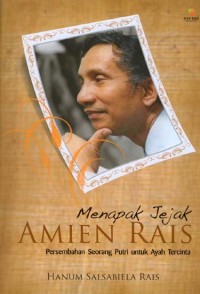 Image of Menapak jejak Amien Rais : persembahan seorang putri untuk ayah tercinta