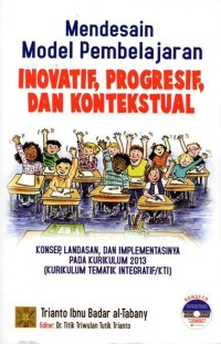 Image of Mendesain Model Pembelajaran Inovatif, Progresif, dan Kontekstual; Konsep, Landasan, dan Implementasinya Pada Kurikulum 2013