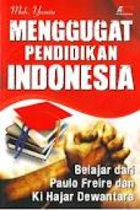 Image of MENGGUGAT PENDIDIKAN INDONESIA; Belajar dari Paulo Freire dan Ki Hajar Dewantara