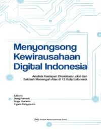 Image of Menyongsong Kewirausahaan Digital Indonesia; Analisis kesiapan Ekosistem Lokal dan Sekolah Menengah Atas di 12 kota indonesia