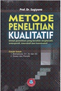 Image of Metode Penelitian Kualitatif untuk penelitian yang bersifat: eksploratif, enterpretif, interaktif dan konstruktif