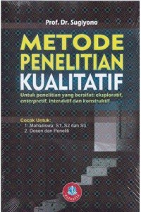 Metode Penelitian Kualitatif untuk penelitian yang bersifat: eksploratif, enterpretif, interaktif dan konstruktif