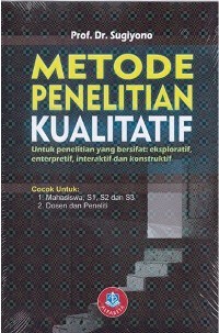 Image of Metode Penelitian Kualitatif untuk penelitian yang bersifat: eksploratif, enterpretif, interaktif dan konstruktif