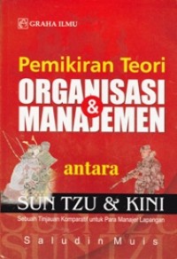 Image of Pemikiran Teori Organisasi & Manajemen antara Sun Tzu & Kini; Sebuah Tinjauan Komparatif untuk Para Manajer Lapangan