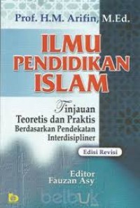 Image of Ilmu Pendidikan Islam; Tinjauan Teoritis dan Praktis Berdasarkan Pendekatan Interdisipliner