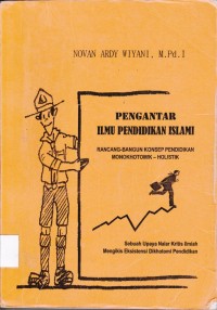 Image of Pengantar Ilmu Pendidikan Islami; Rancang-Bangun Konsep Pendidikan Monokhotik-holistik
