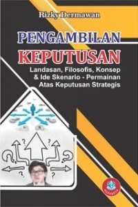 Image of Pengambilan Keputusan : Landasan Filosofis, Konsep, dan Ide Skrenario Permainan atas Keputusan Strategis