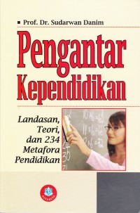 Image of Pengantar Kependidikan; Landasan, Teori, dan 234 Metafora Pendidikan