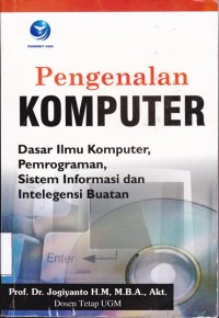 Image of Pengenalan Komputer: Dasar Ilmu Komputer, Pemrograman, Sistem Informasi dan Intelegensia Buatan