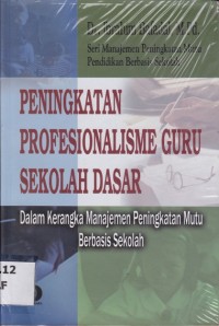 Image of PENINGKATAN PROFESIONALISME GURU SEKOLAH DASAR; Dalam Kerangka Manajemen Peningkatan Mutu Berbasis Sekolah