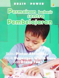 Image of Brain Power Permainan Berbasis Sentra Pembelajaran: untuk Usia 3 sampai 6 Tahun