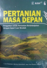 Image of Pertanian Masa Depan : Pengantar Untuk Pertanian Berkelanjutan Dengan Input Luar Rendah
