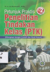 Image of Petunjuk Praktis Penelitian Tindakan Kelas (PTK); dilengkapi dengan contoh dan studi kasus jilid 2