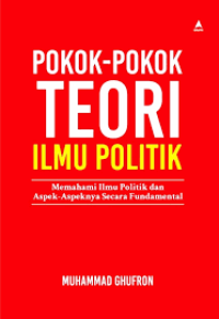 Image of Pokok-Pokok Teori Ilmu Politik: Memahami Ilmu Politik dan Aspek-Aspeknya Secara Fundamental