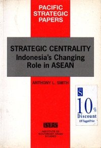 Image of Strategic Centrality : Indonesia's Changing Role in Asean