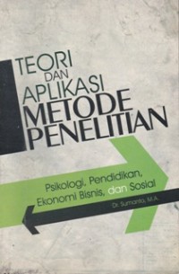 Image of Teori dan Aplikasi Metode Penelitian (Psikologi, Pendidikan, Ekonomi Bisnis dan Sosial)